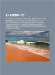 Transport Biologisk Transport, Drivstoff, Energiforsyning, Kanaler, Kollektivtrafikk, Logistikk, Luftfart, Lofteredskaper, Rorle,123337155X,9781233371556