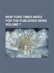New York times index for the published news Volume 7,1230007903,9781230007908