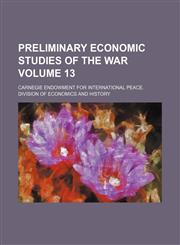 Preliminary Economic Studies of the War Volume 13,1130451089,9781130451085