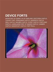 Device Forts Inventory of Henry VIII of England, Southsea Castle, Tilbury Fort, Pendennis Castle, Sandgate Castle, Deal Castle, Walmer Castle,1155739620,9781155739625