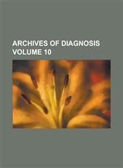 Archives of Diagnosis Volume 10,1230065377,9781230065373