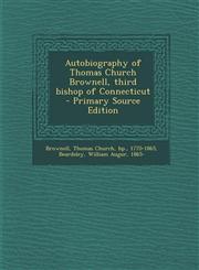 Autobiography of Thomas Church Brownell, Third Bishop of Connecticut - Primary Source Edition,1289688702,9781289688707