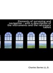 Elements of surveying and navigation with a description of the instruments and the necessary table,1115723286,9781115723282