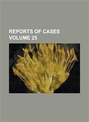 Reports of cases Volume 25,1130745244,9781130745245