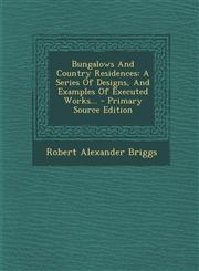 Bungalows And Country Residences A Series Of Designs, And Examples Of Executed Works... - Primary Source Edition,1293126659,9781293126653