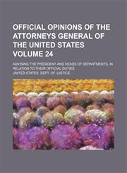 Official Opinions of the Attorneys General of the United States Volume 24; Advising the President and Heads of Departments, in Relation to Their Offic,1458835111,9781458835116