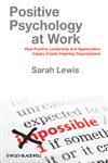 Positive Psychology at Work How Positive Leadership and Appreciative Inquiry Create Inspiring Organizations,0470683201,9780470683200