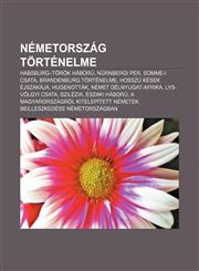 Nemetorszag Tortenelme Habsburg-Torok Haboru, Nurnbergi Per, Somme-I Csata, Brandenburg Tortenelme, Hosszu Kesek Ejszakaja, Hugenottak,1233350986,9781233350988