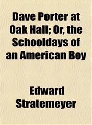 Dave Porter at Oak Hall; Or, the Schooldays of an American Boy,1152169599,9781152169593