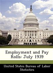 Employment and Pay Rolls July 1939,1288425848,9781288425846