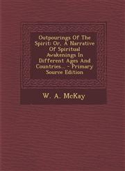 Outpourings of the Spirit Or, a Narrative of Spiritual Awakenings in Different Ages and Countries... - Primary Source Edition,1293568678,9781293568675