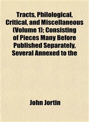 Tracts, Philological, Critical, and Miscellaneous (Volume 1); Consisting of Pieces Many Before Published Separately, Several Annexed to the,115207461X,9781152074613
