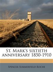St. Mark's sixtieth anniversary 1850-1910,1179587200,9781179587202