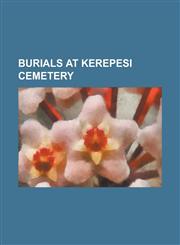 Burials at Kerepesi Cemetery Alajos Hauszmann, Alajos Strobl, Antal Szerb, Armin Vambery, Artur Gorgey, Attila Jozsef, Bela Balazs, Beni Egressy, B,123080028X,9781230800288