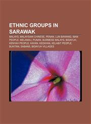 Ethnic groups in Sarawak Malays, Malaysian Chinese, Penan, Lun Bawang, Iban people, Melanau, Punan, Burmese Malays, Bidayuh, Kenyah people,1155351010,9781155351018