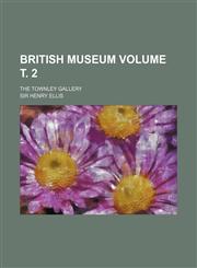 British Museum; The Townley Gallery Volume . 2,1236498097,9781236498090