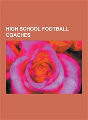 High School Football Coaches Mike Dubose, Hayden Fry, Gordon Wood, Paul Brown, Jimmy Johnson, Harold Elliott, Butch Davis, Dick Vermeil, Earle Bruc,1230532544,9781230532547