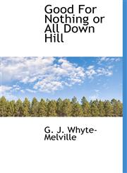 Good For Nothing or All Down Hill,1117342506,9781117342504