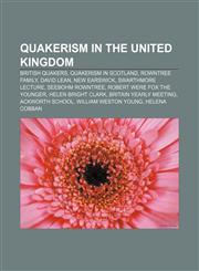 Quakerism in the United Kingdom British Quakers, Quakerism in Scotland, Rowntree family, David Lean, New Earswick, Swarthmore Lecture,1156576687,9781156576687