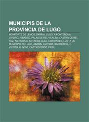 Municipis de la província de Lugo Monforte de Lemos, Sarria, Lugo, A Pontenova, Viveiro, Ribadeo, Palas de Rei, Vilalba, Castro de Rei, Foz,1232743364,9781232743361