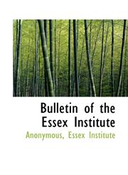 Bulletin of the Essex Institute,1116914972,9781116914979
