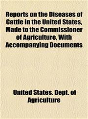 Reports on the Diseases of Cattle in the United States, Made to the Commissioner of Agriculture, With Accompanying Documents,1152707647,9781152707641