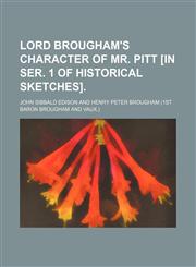 Lord Brougham's Character of Mr. Pitt [In Ser. 1 of Historical Sketches].,1150151137,9781150151132