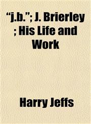 "j.b."; J. Brierley ; His Life and Work,1152661035,9781152661035