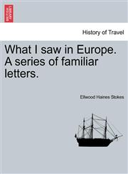 What I saw in Europe. A series of familiar letters.,1241499136,9781241499136