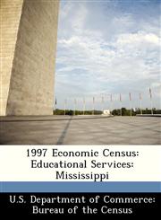 1997 Economic Census Educational Services: Mississippi,128844155X,9781288441556