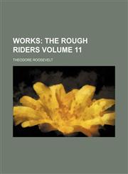 Works Volume 11;  The Rough riders,1458956687,9781458956682