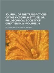 Journal of the Transactions of the Victoria Institute, or Philosophical Society of Great Britain (Volume 39),1154053962,9781154053968