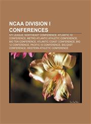 NCAA Division I conferences Ivy League, Northeast Conference, Atlantic 10 Conference, Metro Atlantic Athletic Conference, Big Ten Conference,123328424X,9781233284245