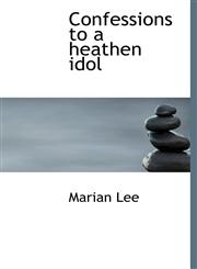 Confessions to a heathen idol,1113666420,9781113666420