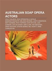 Australian soap opera actors Holly Valance, Rick Springfield, Natalie Bassingthwaighte, Melissa George, Judith Anderson, Matt Norman,1155320840,9781155320847