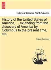 History of the United States of America, ... extending from the discovery of America by Columbus to the present time, etc.,1241332959,9781241332952