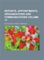 Reports, Appointments, Organizations and Communications Volume 17,1154143279,9781154143270