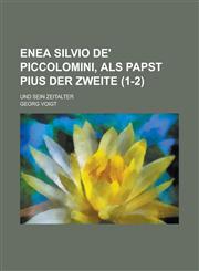 Enea Silvio de' Piccolomini, ALS Papst Pius Der Zweite; Und Sein Zeitalter (1-2 ),1234617781,9781234617783