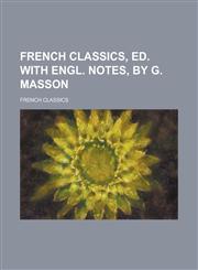 French classics, ed. with Engl. notes, by G. Masson,1230189882,9781230189888
