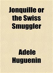 Jonquille or the Swiss Smuggler,1152354361,9781152354364