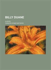 Billy Duane; A Novel,1150650885,9781150650888