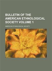 Bulletin of the American Ethnological Society Volume 1,1130620646,9781130620641