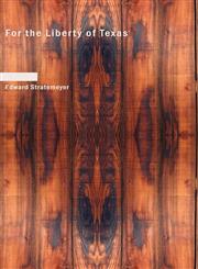 For the Liberty of Texas,1434678288,9781434678287