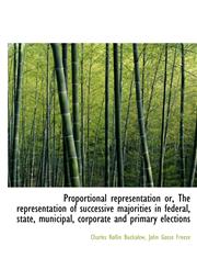 Proportional representation or, The representation of successive majorities in federal, state, munic,111679067X,9781116790672