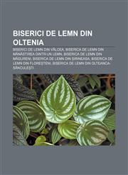 Biserici de lemn din Oltenia Biserici de lemn din Vâlcea, Biserica de lemn din Mănăstirea Dintr-un lemn, Biserica de lemn din Măgureni,1232143731,9781232143734