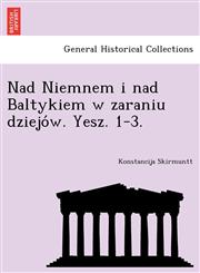 Nad Niemnem i nad Baltykiem w zaraniu dziejów. Yesz. 1-3.,1241792429,9781241792428