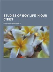 Studies of Boy Life in Our Cities,1230385347,9781230385341