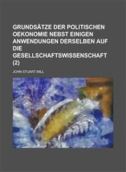 Grundsatze Der Politischen Oekonomie Nebst Einigen Anwendungen Derselben Auf Die Gesellschaftswissenschaft (2),1234649241,9781234649241