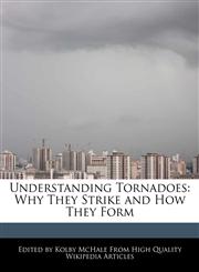 Understanding Tornadoes Why They Strike and How They Form,124161766X,9781241617660