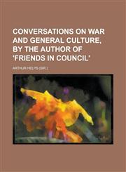 Conversations on War and General Culture, by the Author of 'Friends in Council'.,1150055839,9781150055836